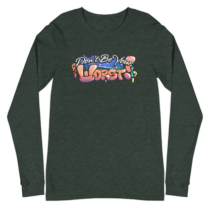 Don't Be Your Worst Graffiti Unisex Long Sleeve Tee